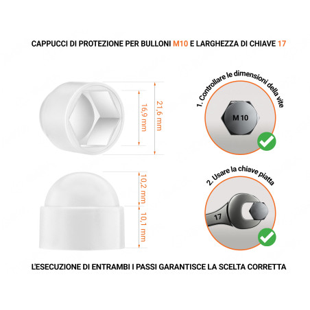 Cappucci protettivi per bulloni M10 chiave di misura 17 Bianco 100 pezzi Cappuccio in plastica per vite M10, cappuccio per dado M10 e chiave da 17 in colore Bianco con dimensioni e guida per la corretta misurazione del cappuccio per vite in plastica.