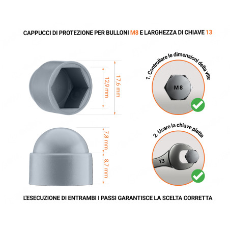 Cappucci protettivi per bulloni M8 chiave di misura 13 Grigio 100 pezzi Cappuccio in plastica per vite M8, cappuccio per dado M8 e chiave da 13 in colore Grigio con dimensioni e guida per la corretta misurazione del cappuccio per vite in plastica.