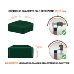 Tappi in plastica Verde per pali quadrati da recinzione. Tappo di chiusura in plastica per pali di 15x15 mm. Tabella delle dimensioni e guida per la corretta misurazione del tappo per palo di recinzione.